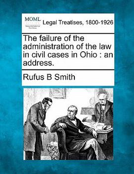 Paperback The Failure of the Administration of the Law in Civil Cases in Ohio: An Address. Book