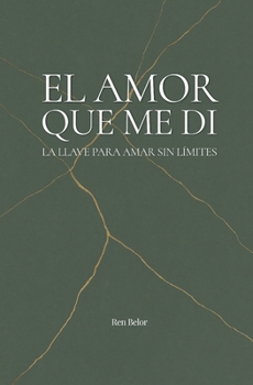 El Amor Que Me Di: La llave para amar sin límites (Spanish Edition)