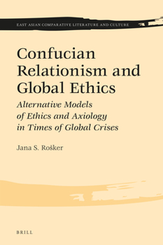 Hardcover Confucian Relationism and Global Ethics: Alternative Models of Ethics and Axiology in Times of Global Crises Book
