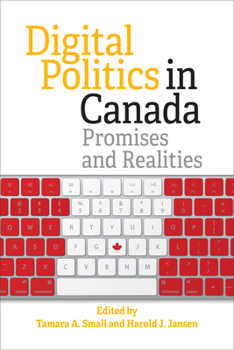 Hardcover Digital Politics in Canada: Promises and Realities Book