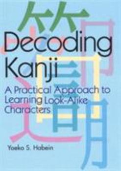 Paperback Decoding Kanji: A Practical Approach to Learning Look-Alike Characters Book