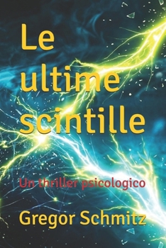 Paperback Le ultime scintille: Un thriller psicologico [Italian] Book