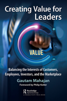 Hardcover Creating Value for Leaders: Balancing the Interests of Customers, Employees, Investors, and the Marketplace Book