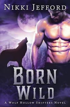 Born Wild - Book #3 of the Wolf Hollow Shifters