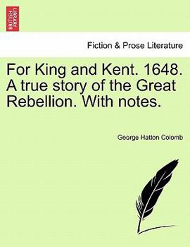 Paperback For King and Kent. 1648. a True Story of the Great Rebellion. with Notes. Book