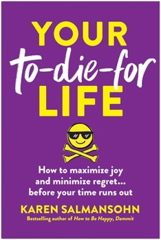 Paperback Your To-Die-For Life: How to Maximize Joy and Minimize Regret . . . Before Your Time Runs Out Book