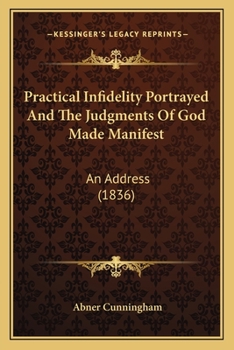 Practical Infidelity Portrayed And The Judgments Of God Made Manifest: An Address