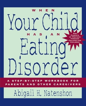 Paperback When Your Child Has an Eating Disorder: A Step-By-Step Workbook for Parents and Other Caregivers Book