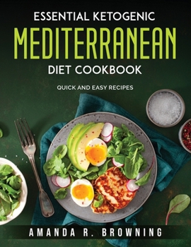 Essential Ketogenic Mediterranean Diet Cookbook: Quick and easy recipes