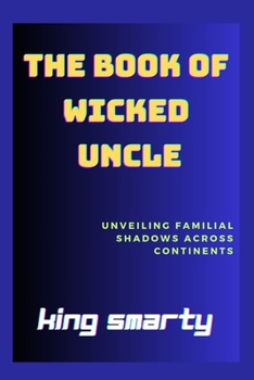 Paperback The Book of Wicked Uncle: Unveiling Familial Shadows Across Continents Book