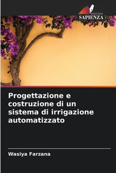 Paperback Progettazione e costruzione di un sistema di irrigazione automatizzato [Italian] Book