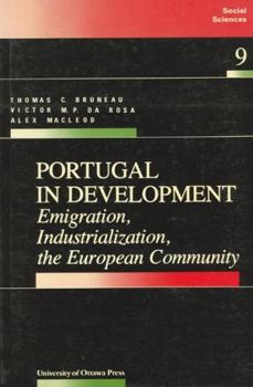 Portugal In Development: Emigration, Industrialization, the European Community (Social Sciences No.9)