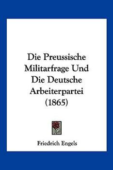 Paperback Die Preussische Militarfrage Und Die Deutsche Arbeiterpartei (1865) [German] Book