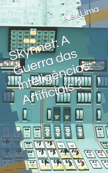 Paperback Skynnet: A Guerra das Inteligências Artificiais ? [Portuguese] Book