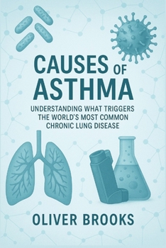 Paperback Causes of Asthma: Understanding What Triggers the World's Most Common Chronic Lung Disease Book