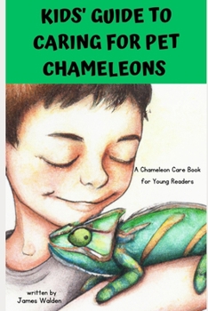 Kids' Guide to Caring For Pet Chameleons: (A Chameleon Care Book for Young Readers)
