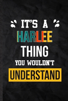 It's a Harlee Thing You Wouldn't Understand: Practical Blank Lined Notebook/ Journal For Personalized Harlee, Favorite First Name, Inspirational ... Birthday Gift Idea Fun Useful Cuteness