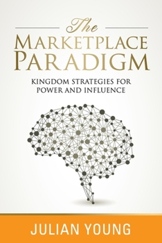 Paperback The Marketplace Paradigm: Kingdom Strategies for Power and Influence Book