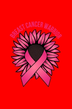 BREAST CANCER WARRIOR: Dot Grid Journal - Warrior Sunflower Ribbon Cool Breast Cancer Awareness Gift - Red Dotted Diary, Planner, Gratitude, Writing, Travel, Goal, Bullet Notebook