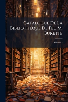 Paperback Catalogue De La Bibliothéque De Feu M. Burette; Volume 3 Book