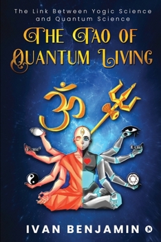 Paperback The Tao of Quantum Living: The Link Between Yogic Science and Quantum Science Book