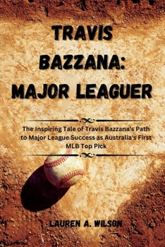 Paperback Travis Bazzana: MAJOR LEAGUER: The Inspiring Tale of Travis Bazzana's Path to Major League Success as Australia's First MLB Top Pick Book