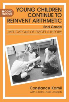 Young Children Continue to Reinvent Arithmetic: Implications of Piaget's Theory (Early Childhood Education Series, 9) - Book  of the Early Childhood Education