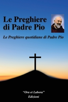 Paperback Le preghiere di Padre Pio: Le preghiere quotidiane di Padre Pio [Italian] Book