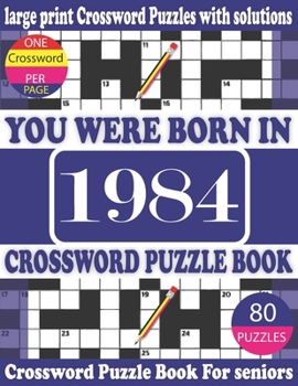 Paperback You Were Born in 1984: Crossword Puzzle Book: Crossword Games for Puzzle Fans & Exciting Crossword Puzzle Book for Adults With Solution [Large Print] Book