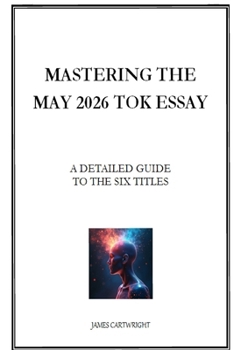 Paperback Mastering the May 2026 TOK Essay: A Detailed Guide to the Six Titles Book