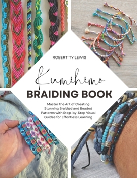 Paperback Kumihimo Braiding Book: Master the Art of Creating Stunning Braided and Beaded Patterns with Step-by-Step Visual Guides for Effortless Learning Book