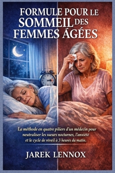 FORMULE POUR LE SOMMEIL DES FEMMES ÂGÉES: La méthode en quatre piliers d'un médecin pour neutraliser les sueurs nocturnes, l'anxiété et le cycle de réveil à 3 heures du matin. (French Edition)