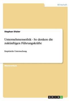 Paperback Unternehmensethik - So denken die zukünftigen Führungskräfte: Empirische Untersuchung [German] Book