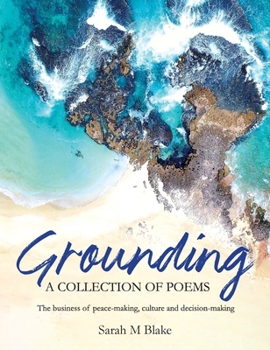 Hardcover Grounding: A Collection of Poems - The business of peace-making, culture and decision-making Book