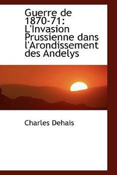Paperback Guerre de 1870-71: L'Invasion Prussienne Dans L'Arondissement Des Andelys Book