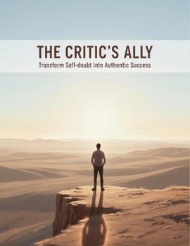 Paperback The Critic'S Ally: Transform Self-Doubt Into Authentic Success Book