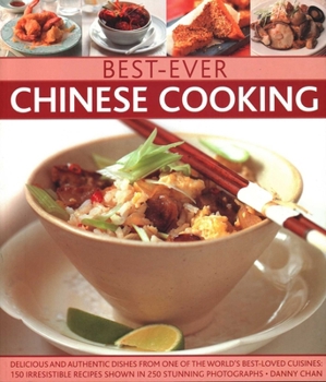 Paperback Best-Ever Chinese Cooking: Delicious and Authentic Dishes from One of the World's Best-Loved Cuisines: 150 Irresistible Recipes Shown in 250 Stunning Book