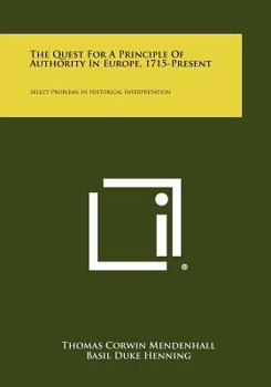 Paperback The Quest For A Principle Of Authority In Europe, 1715-Present: Select Problems In Historical Interpretation Book