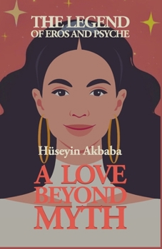 The Legend of Eros and Psyche: A Love Beyond Myth