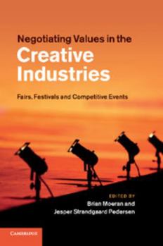 Negotiating Values in the Creative Industries: Fairs, Festivals and Competitive Events