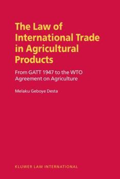 The Law of International Trade in Agricultural Products: From GATT 1947 to the WTO Agreement on Agriculture