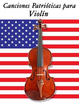 Paperback Canciones Patrióticas para Violín: 10 Canciones de Estados Unidos [Spanish] Book