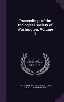 Proceedings of the Biological Society of Washington, Volume 1