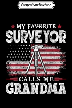 Composition Notebook: My Favorite Surveyor Calls Me Grandma USA Flag Mother Gift  Journal/Notebook Blank Lined Ruled 6x9 100 Pages