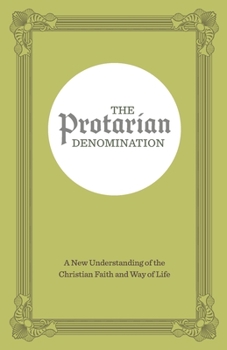 Paperback The Protarian Denomination: A New Understanding of the Christian Faith and Way of Life Book