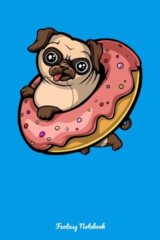 Paperback Fantasy Notebook: Pug Donut Lover Notebook Book