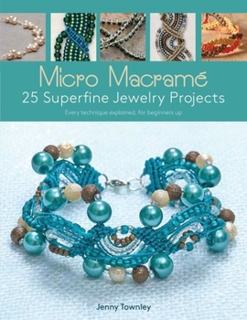 Paperback Micro Macramé 25 Superfine Jewelry Projects: Every Technique Explained, for Beginners Up Book