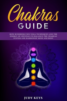 Chakras  guide: How Buddhism uses yoga techniques and the energy of crystals to balance the chakras system and harmonize mind and body.