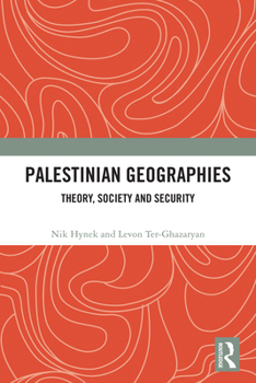 Hardcover Palestinian Geographies: Theory, Society and Security Book