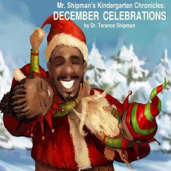 Paperback Mr. Shipman's Kindergarten Chronicles: December Celebrations Book